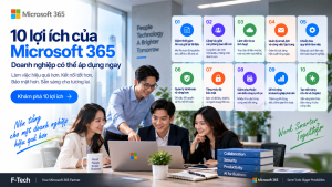 10 lợi ích của Microsoft 365 doanh nghiệp có thể áp dụng ngay
